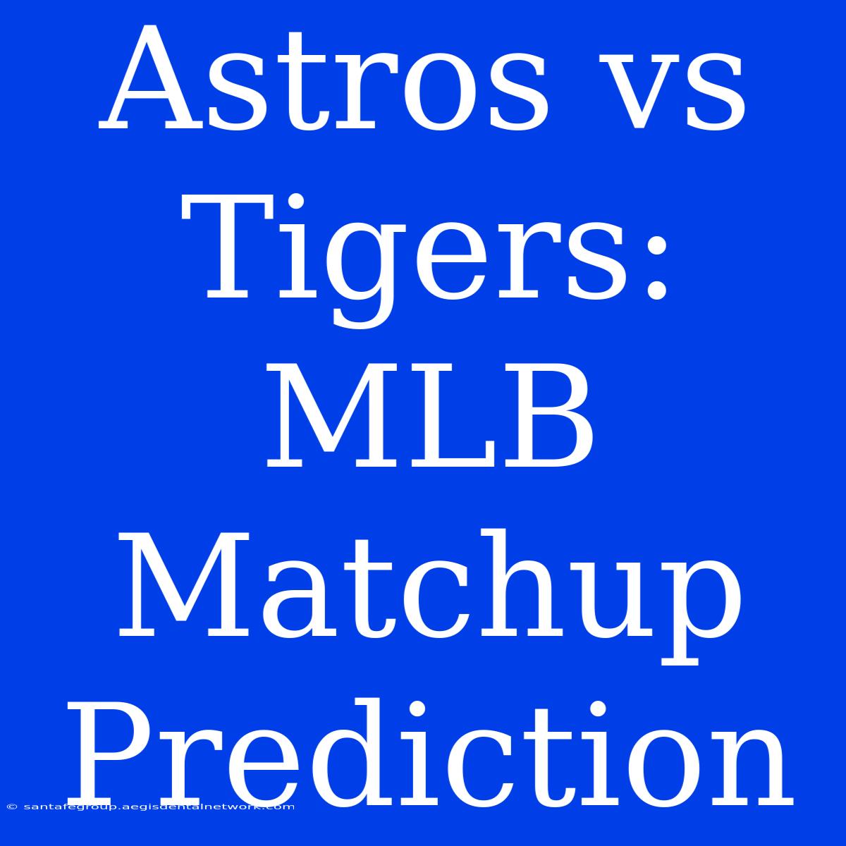 Astros Vs Tigers: MLB Matchup Prediction