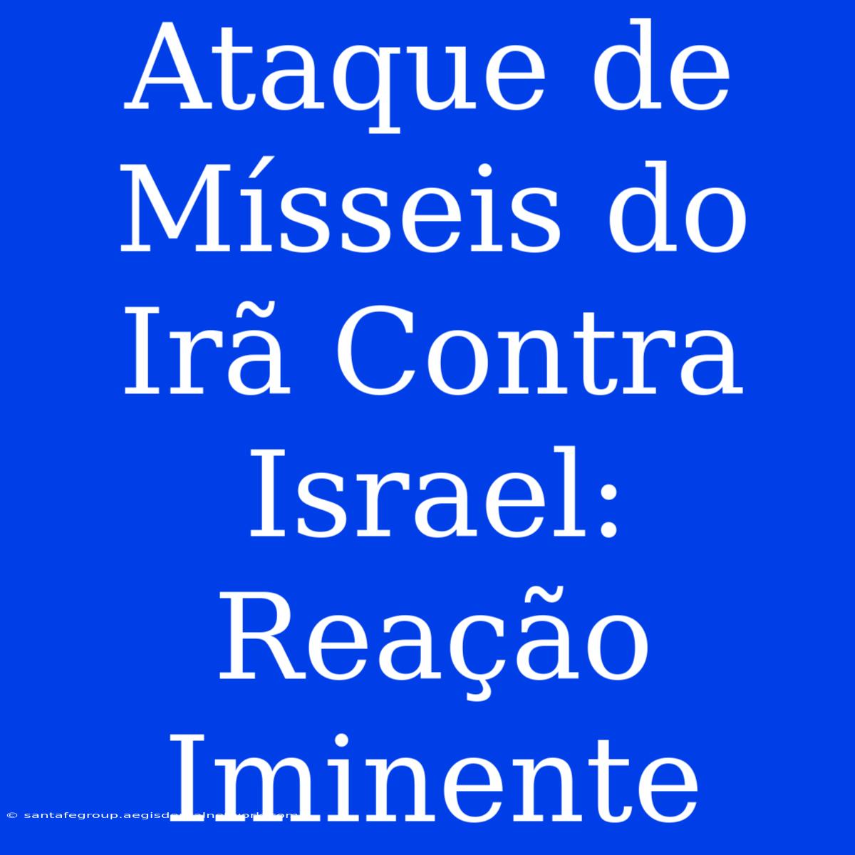 Ataque De Mísseis Do Irã Contra Israel: Reação Iminente