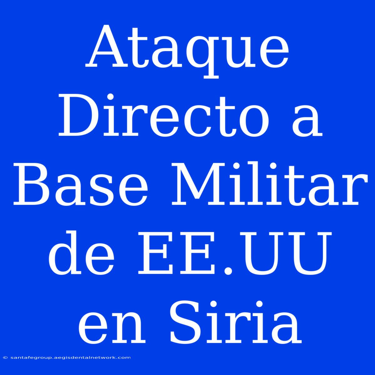 Ataque Directo A Base Militar De EE.UU En Siria 