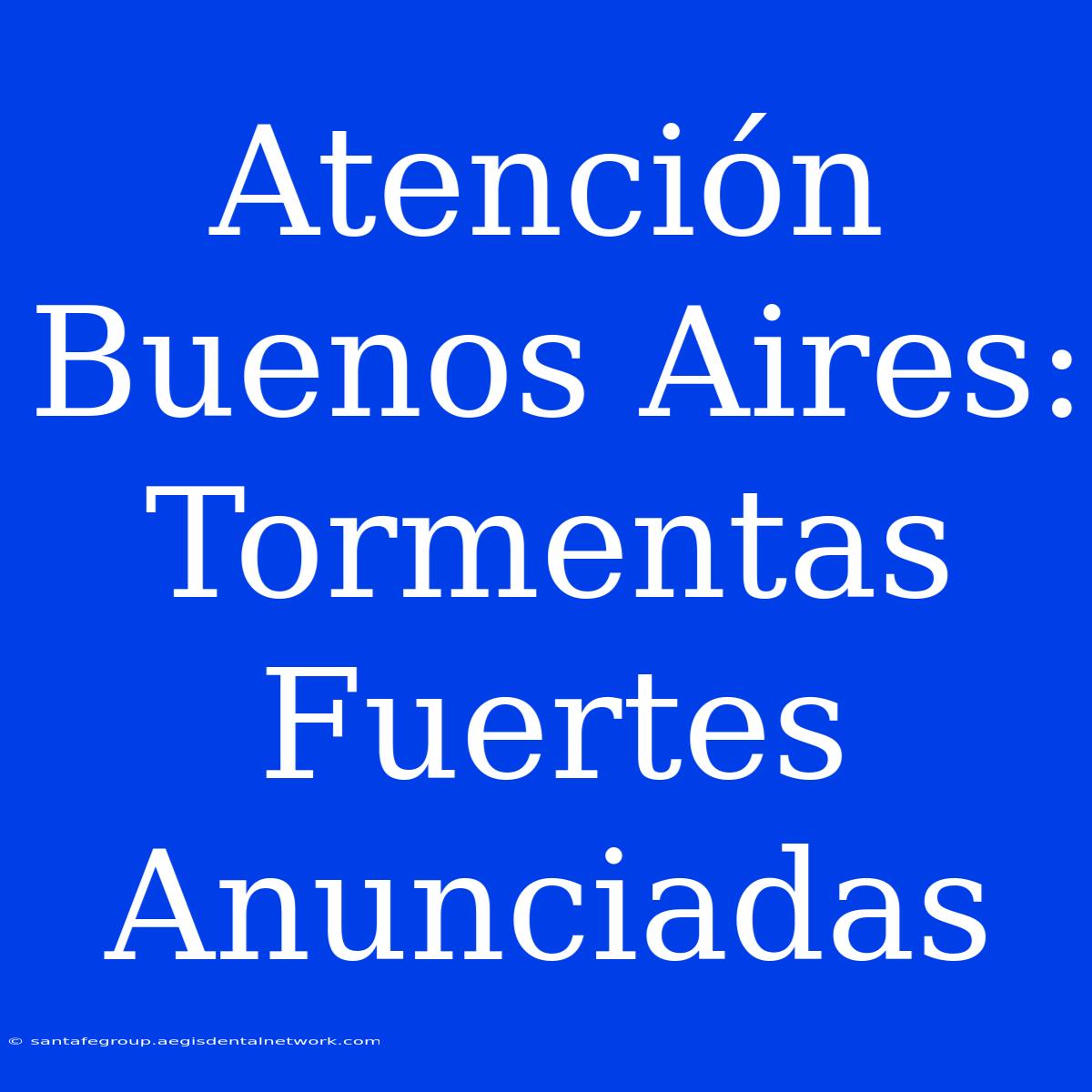 Atención Buenos Aires: Tormentas Fuertes Anunciadas