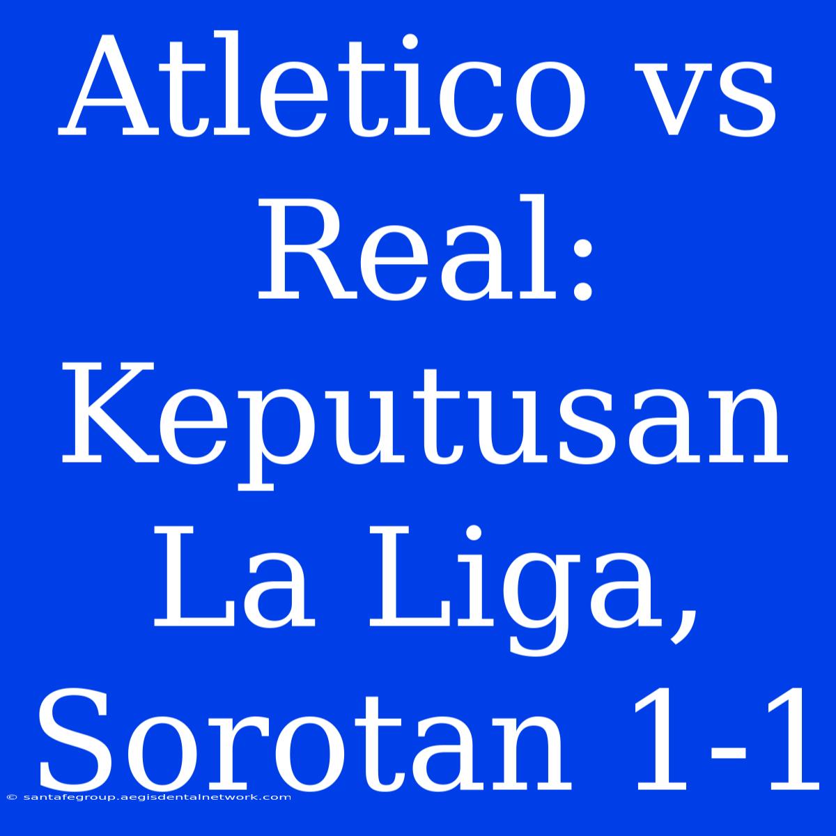 Atletico Vs Real: Keputusan La Liga, Sorotan 1-1