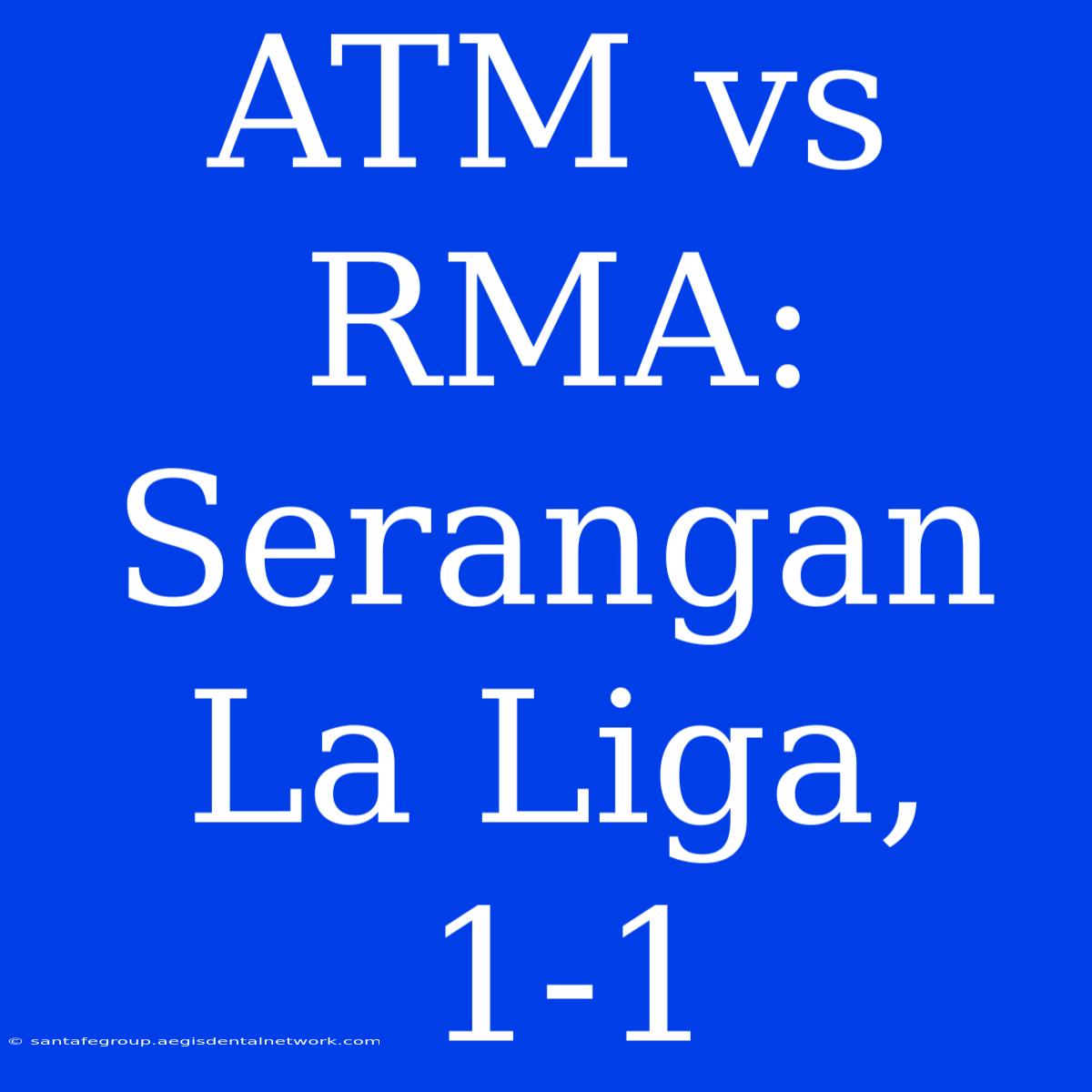 ATM Vs RMA: Serangan La Liga, 1-1