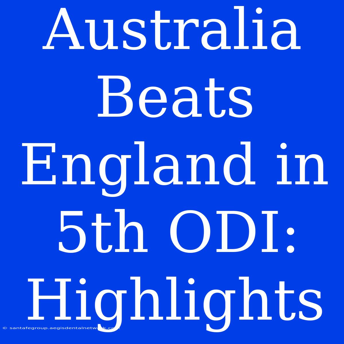 Australia Beats England In 5th ODI: Highlights