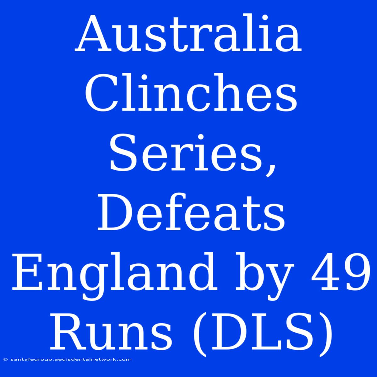 Australia Clinches Series, Defeats England By 49 Runs (DLS)