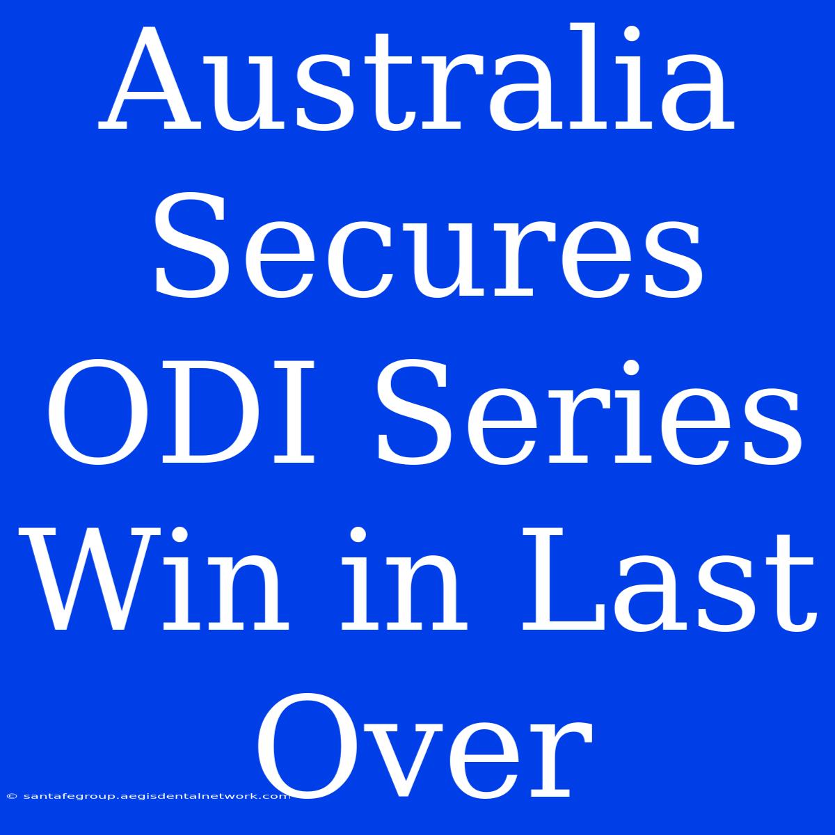 Australia Secures ODI Series Win In Last Over