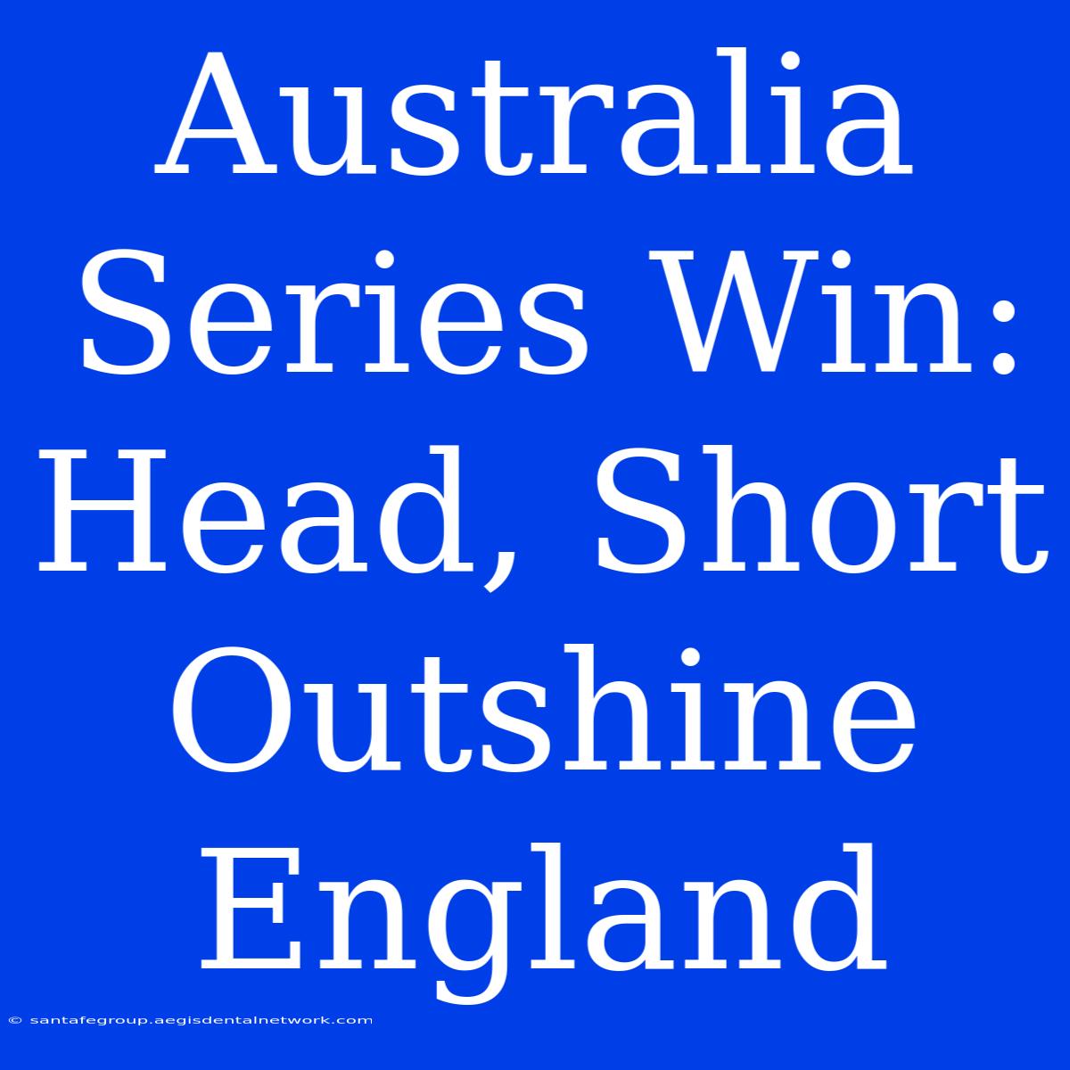 Australia Series Win: Head, Short Outshine England