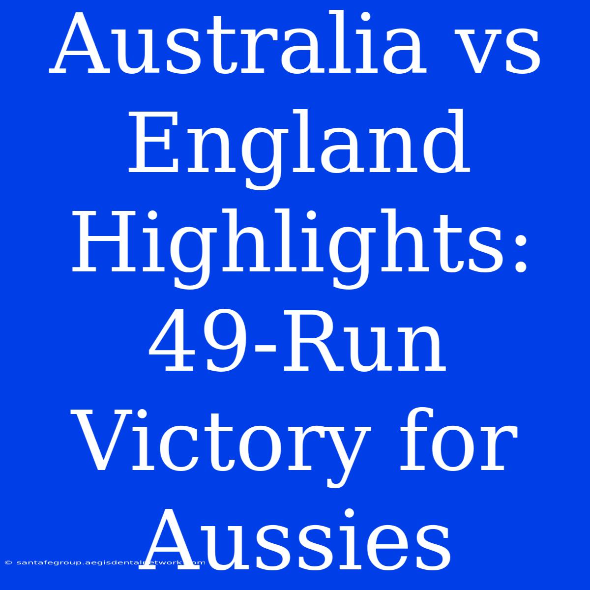 Australia Vs England Highlights: 49-Run Victory For Aussies