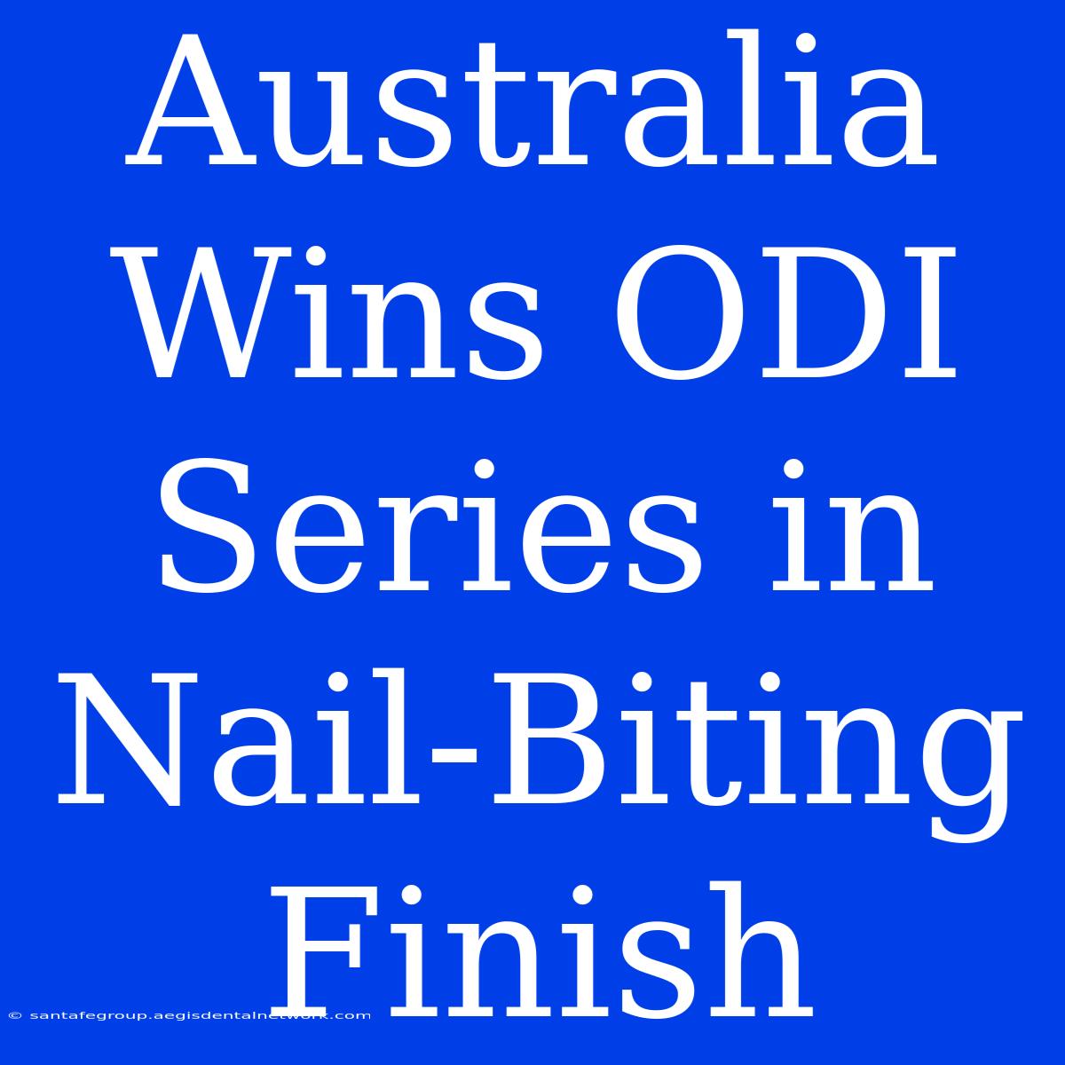 Australia Wins ODI Series In Nail-Biting Finish