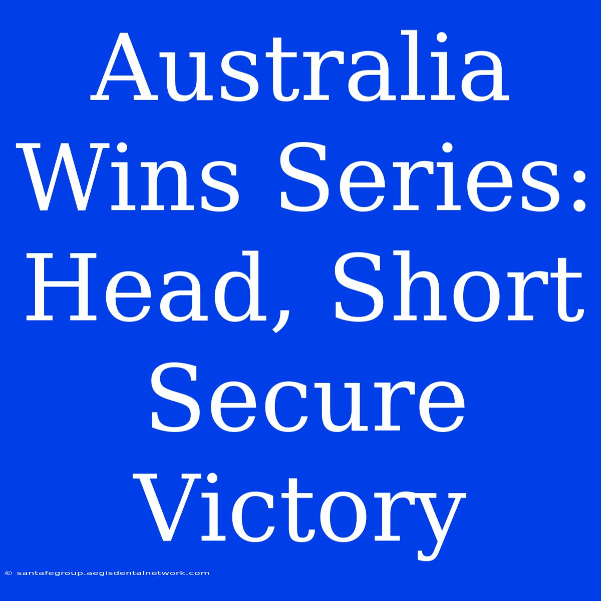 Australia Wins Series: Head, Short Secure Victory