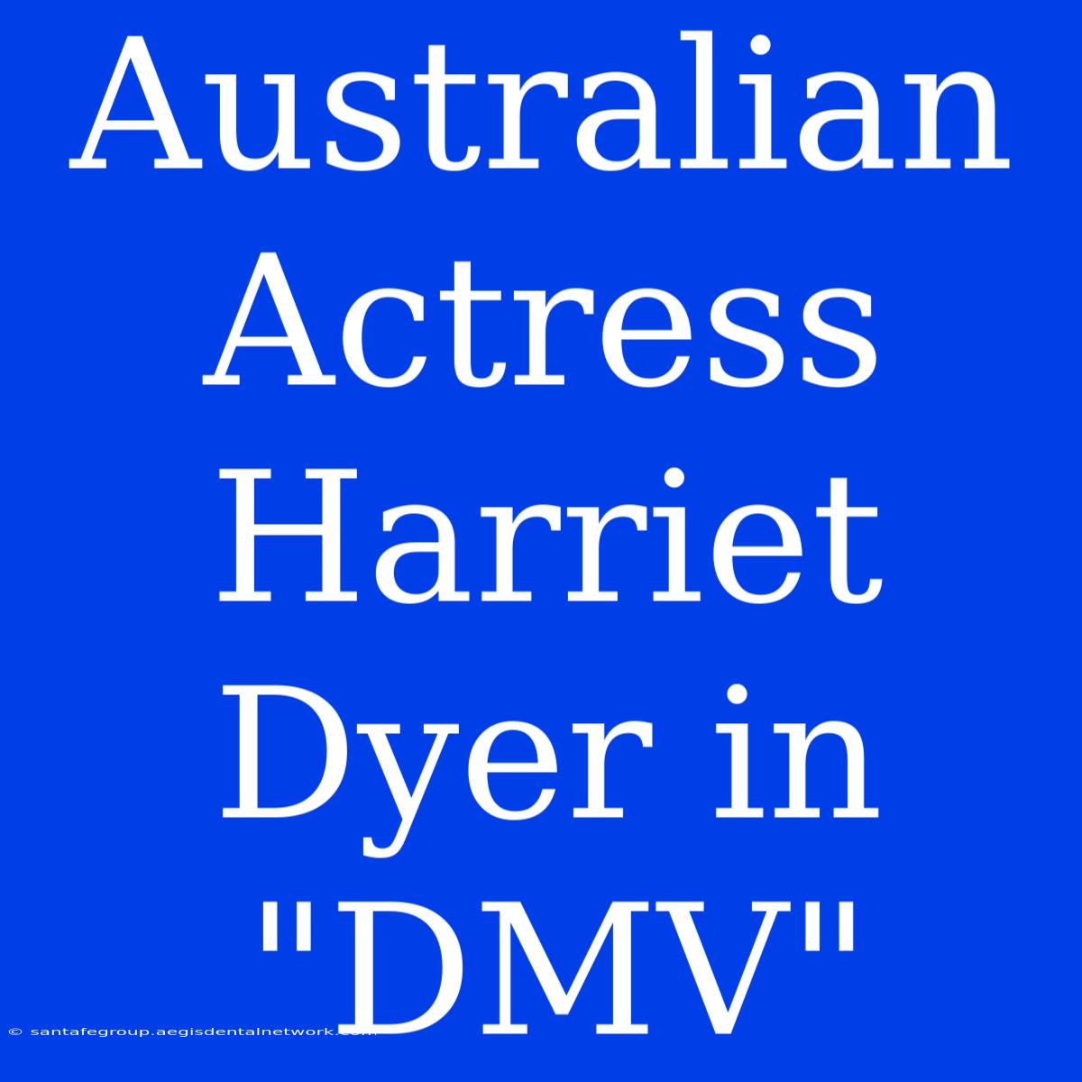 Australian Actress Harriet Dyer In 