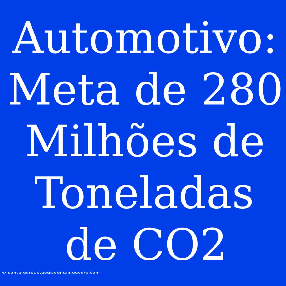 Automotivo: Meta De 280 Milhões De Toneladas De CO2