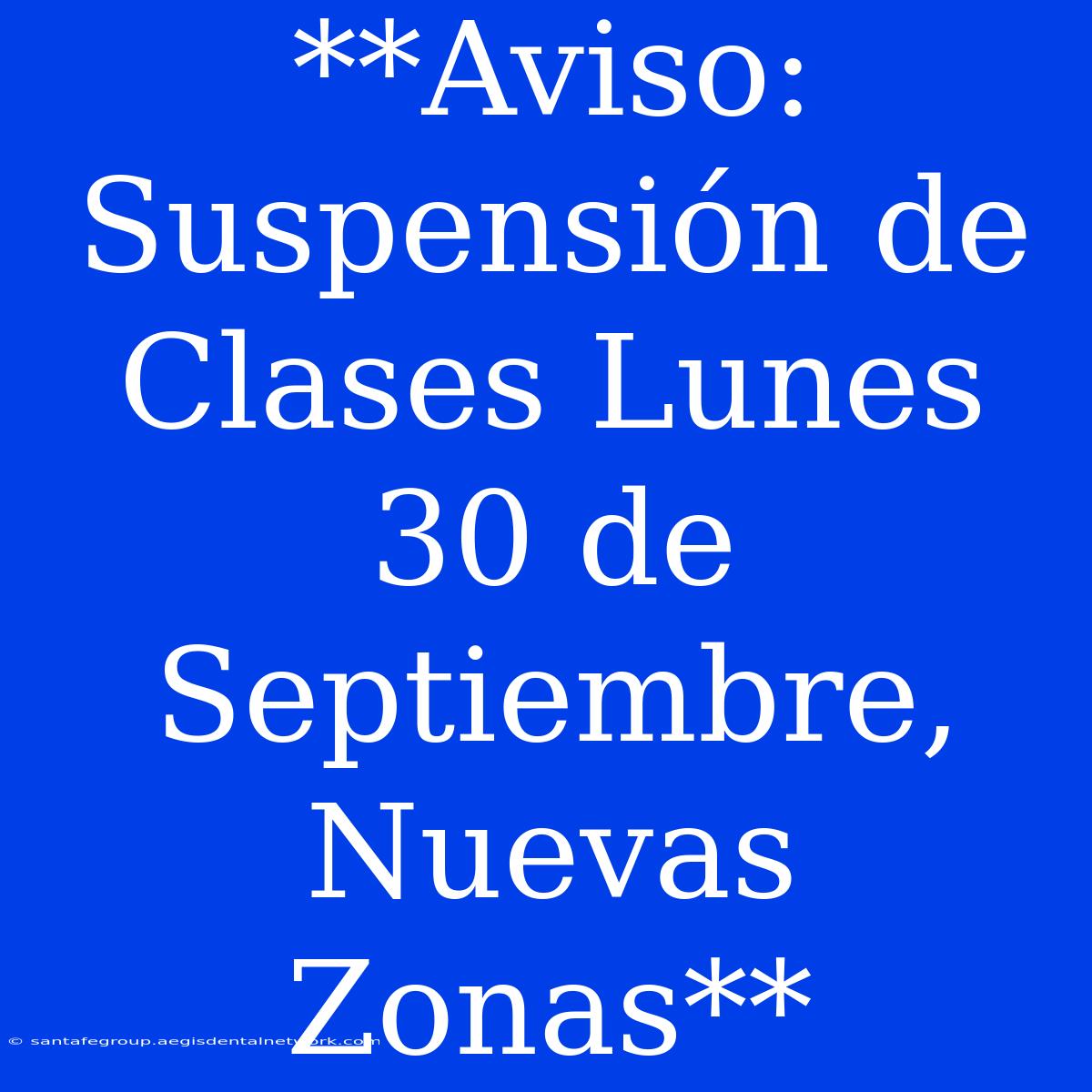 **Aviso: Suspensión De Clases Lunes 30 De Septiembre, Nuevas Zonas**