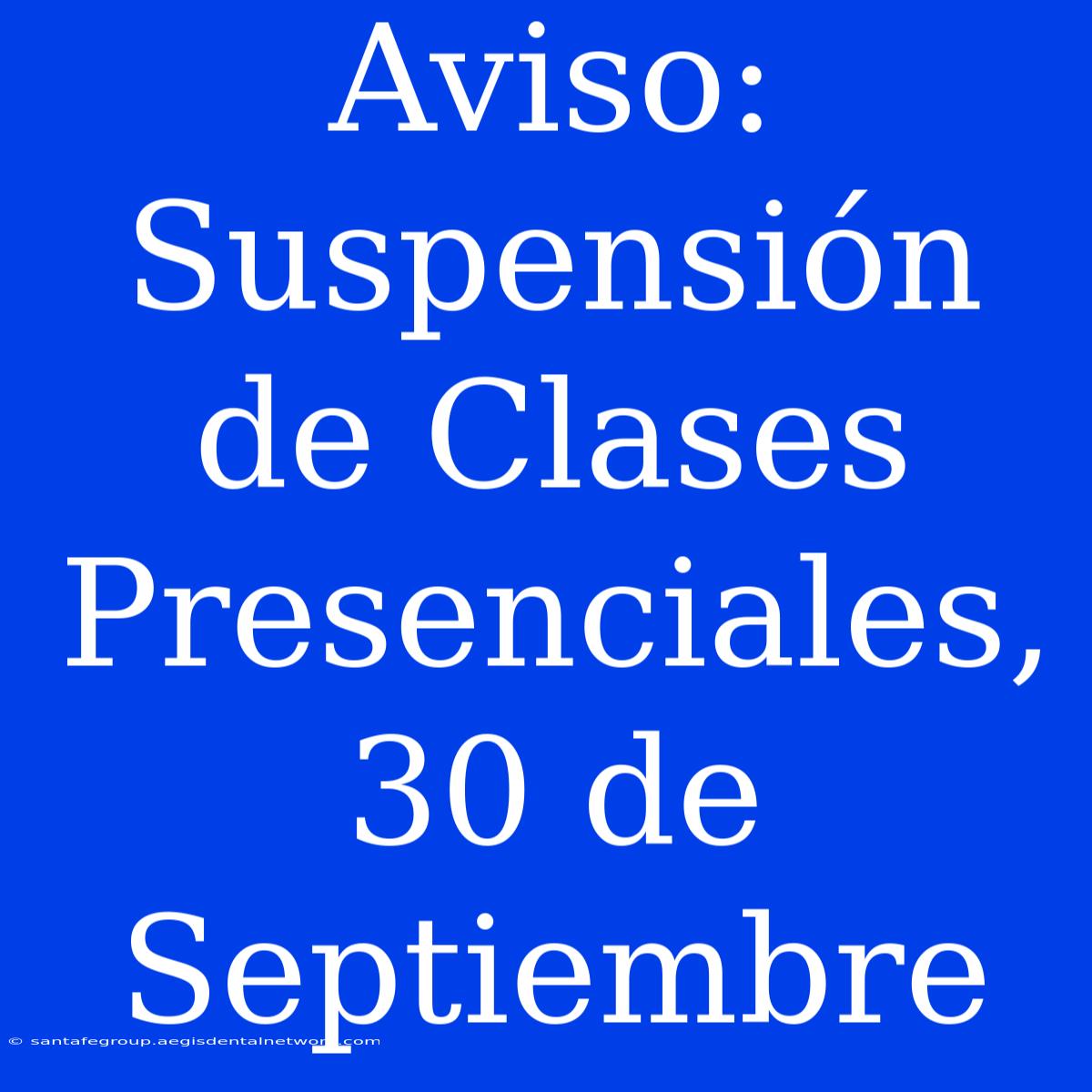 Aviso: Suspensión De Clases Presenciales, 30 De Septiembre