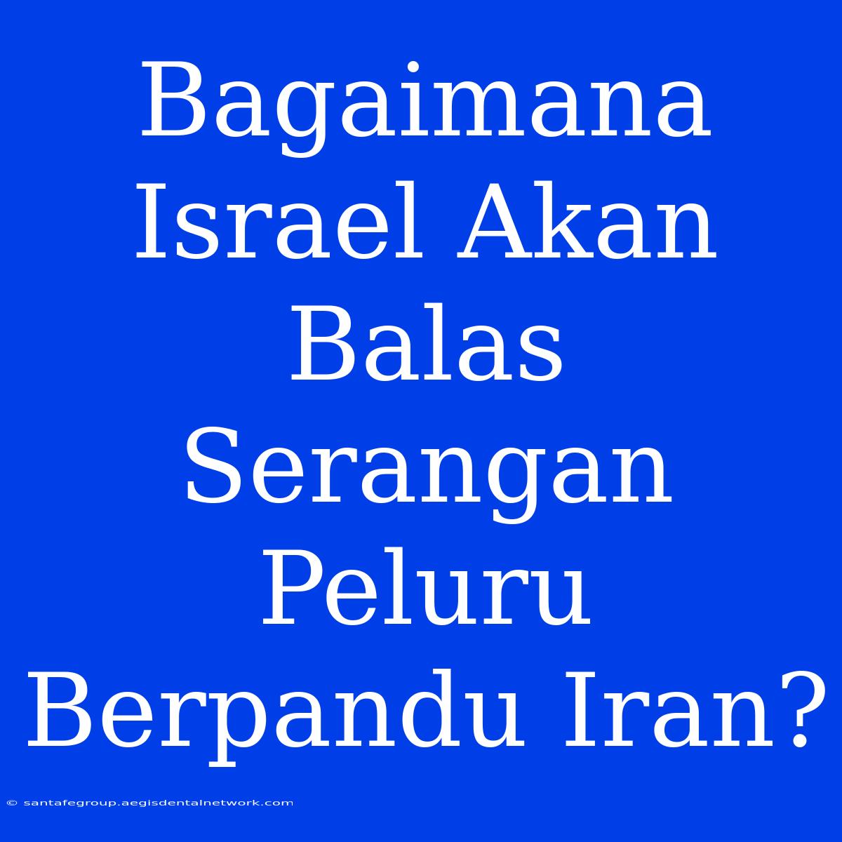 Bagaimana Israel Akan Balas Serangan Peluru Berpandu Iran?