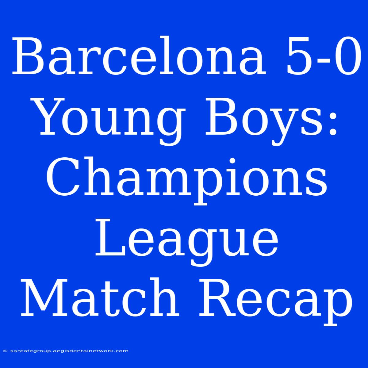 Barcelona 5-0 Young Boys: Champions League Match Recap