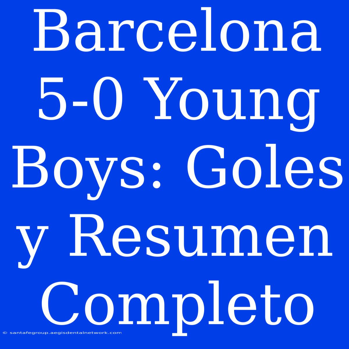 Barcelona 5-0 Young Boys: Goles Y Resumen Completo