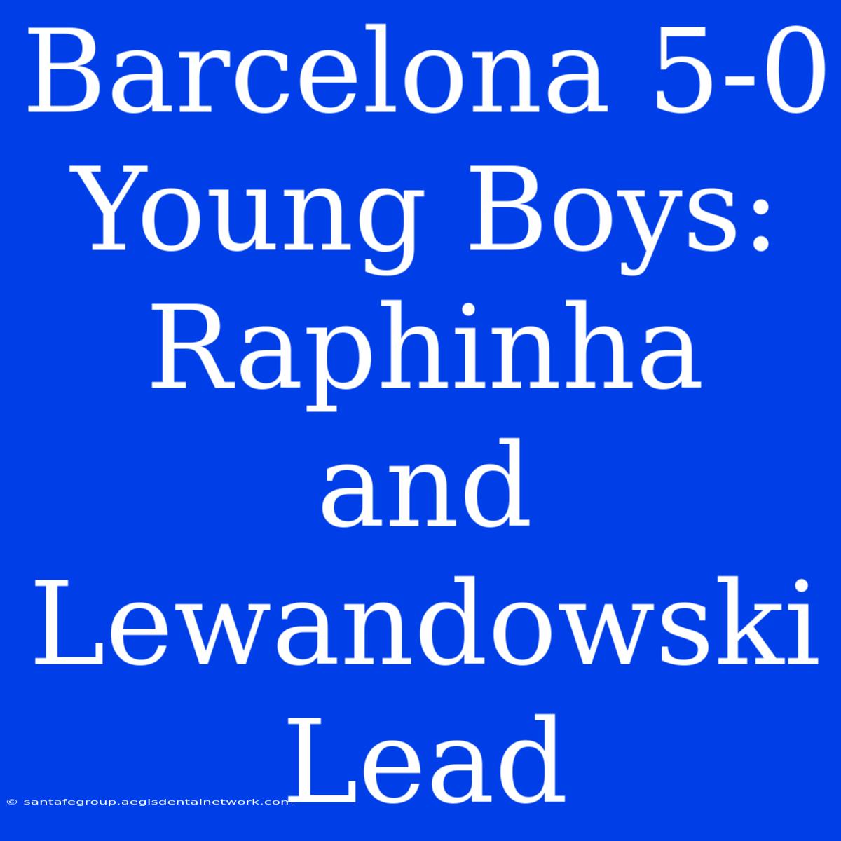 Barcelona 5-0 Young Boys: Raphinha And Lewandowski Lead