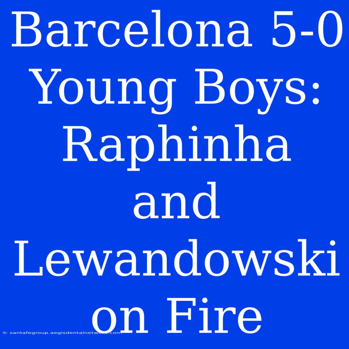 Barcelona 5-0 Young Boys: Raphinha And Lewandowski On Fire