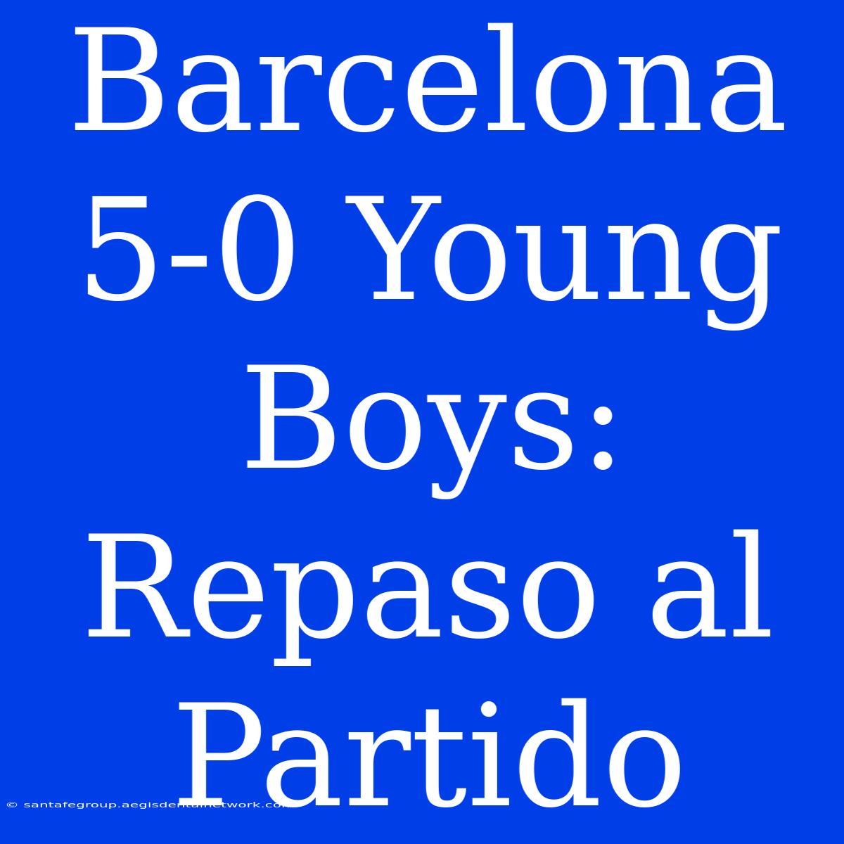 Barcelona 5-0 Young Boys: Repaso Al Partido