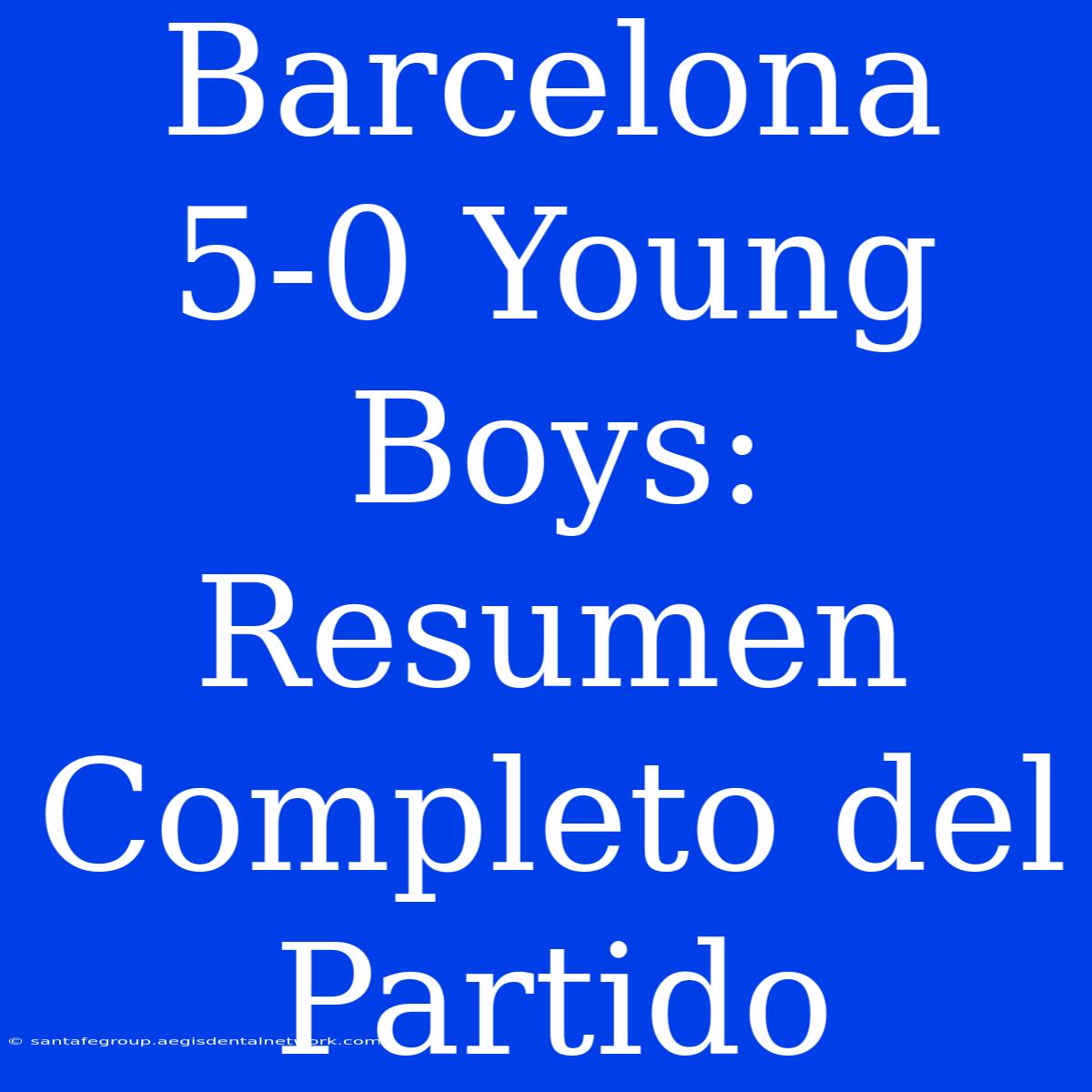 Barcelona 5-0 Young Boys: Resumen Completo Del Partido