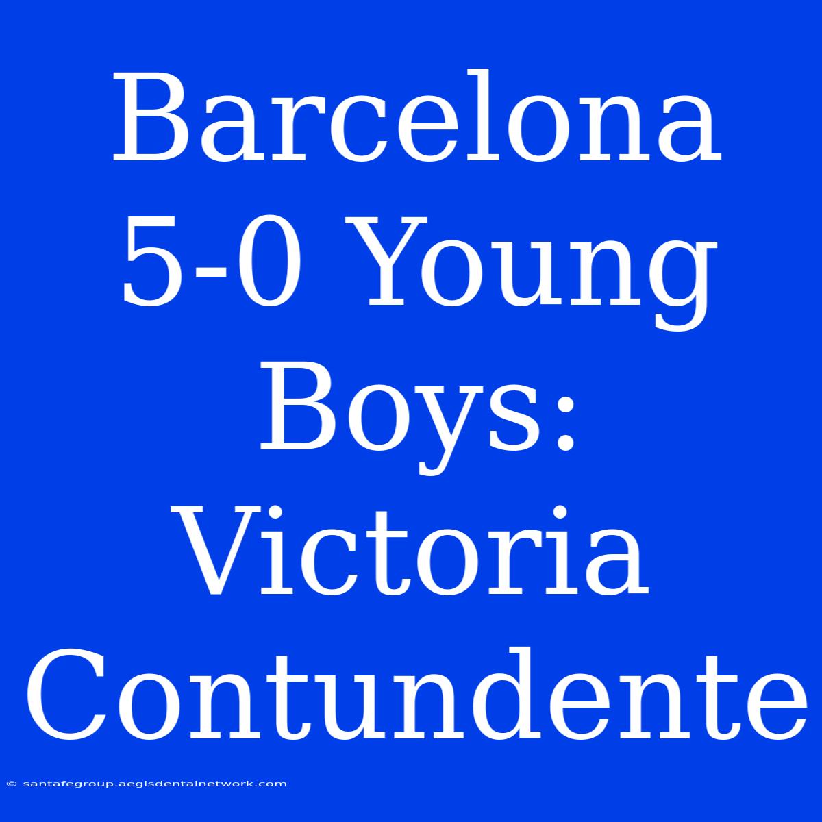 Barcelona 5-0 Young Boys: Victoria Contundente