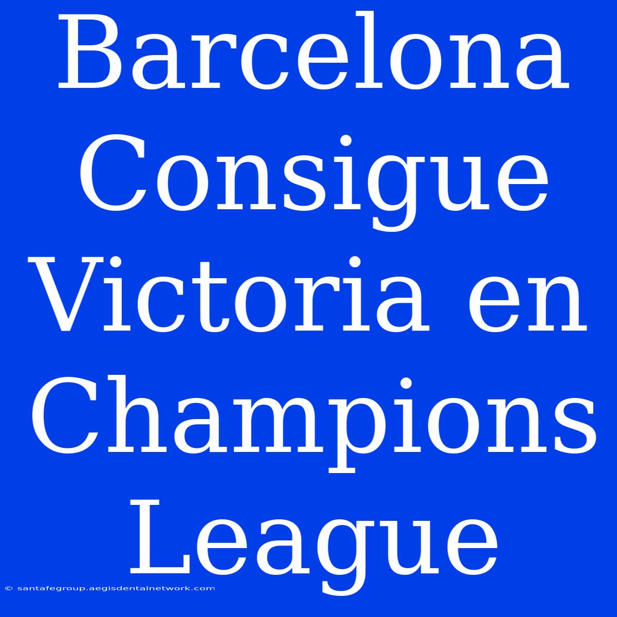 Barcelona Consigue Victoria En Champions League