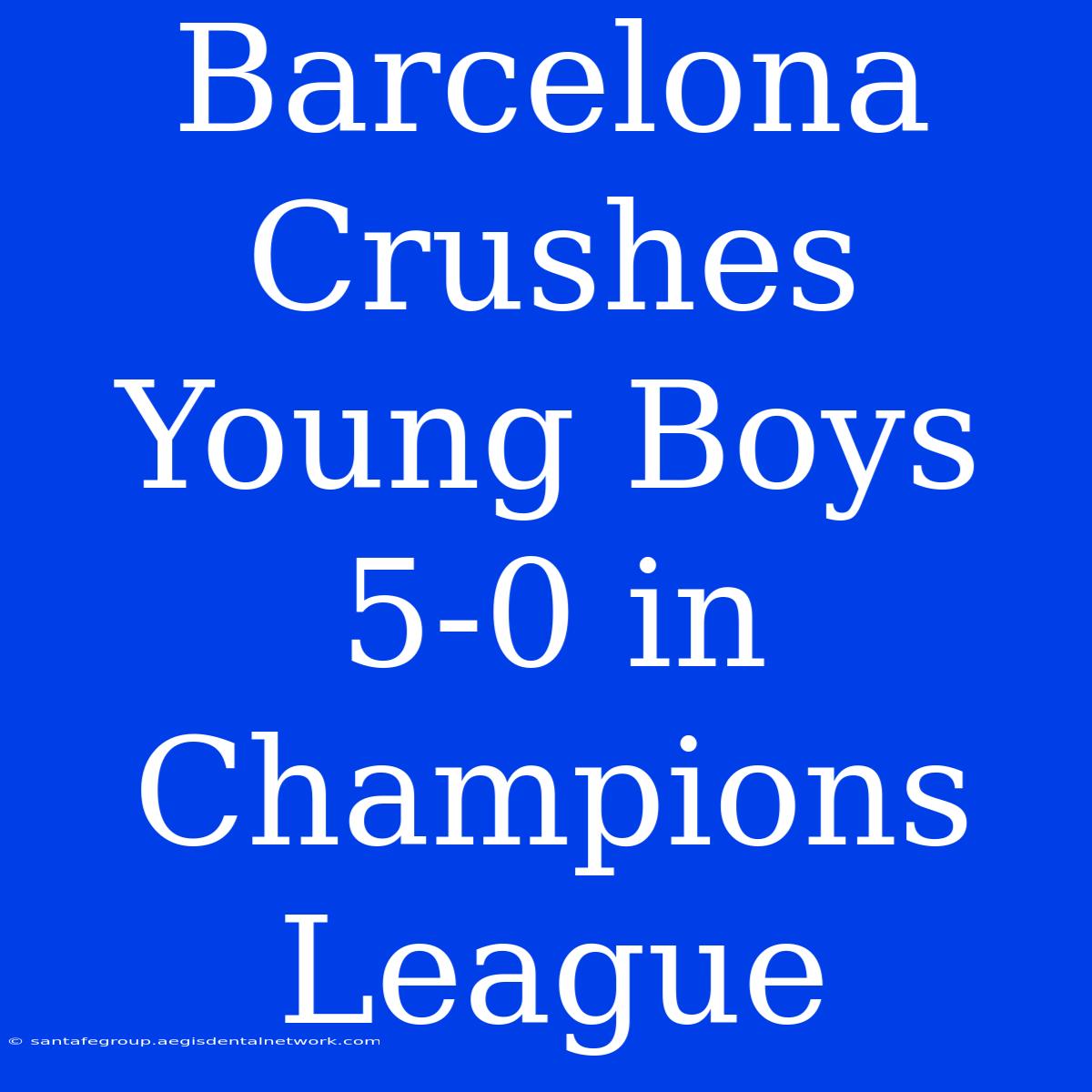 Barcelona Crushes Young Boys 5-0 In Champions League