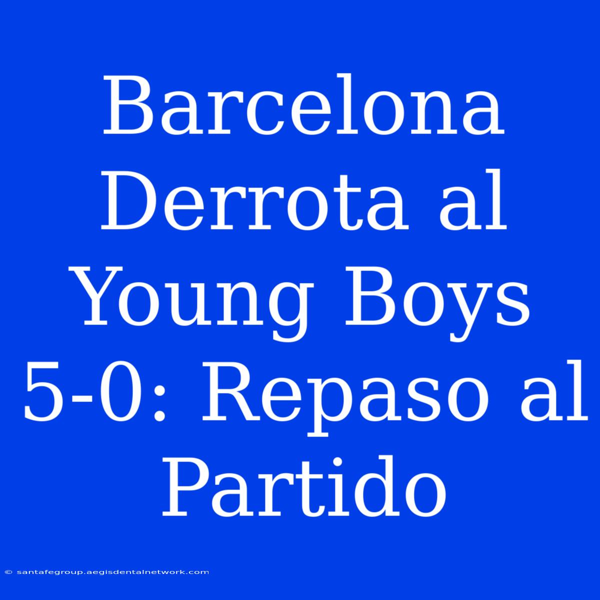 Barcelona Derrota Al Young Boys 5-0: Repaso Al Partido