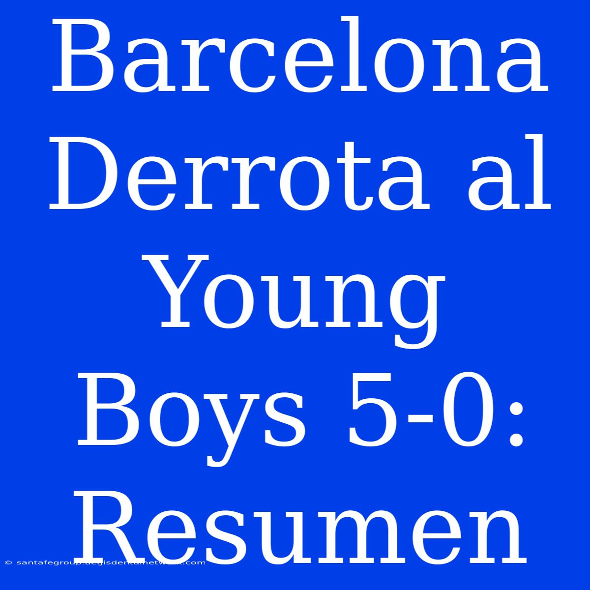 Barcelona Derrota Al Young Boys 5-0: Resumen