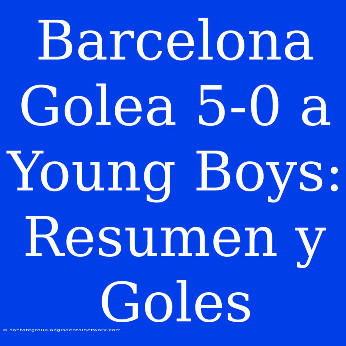 Barcelona Golea 5-0 A Young Boys: Resumen Y Goles