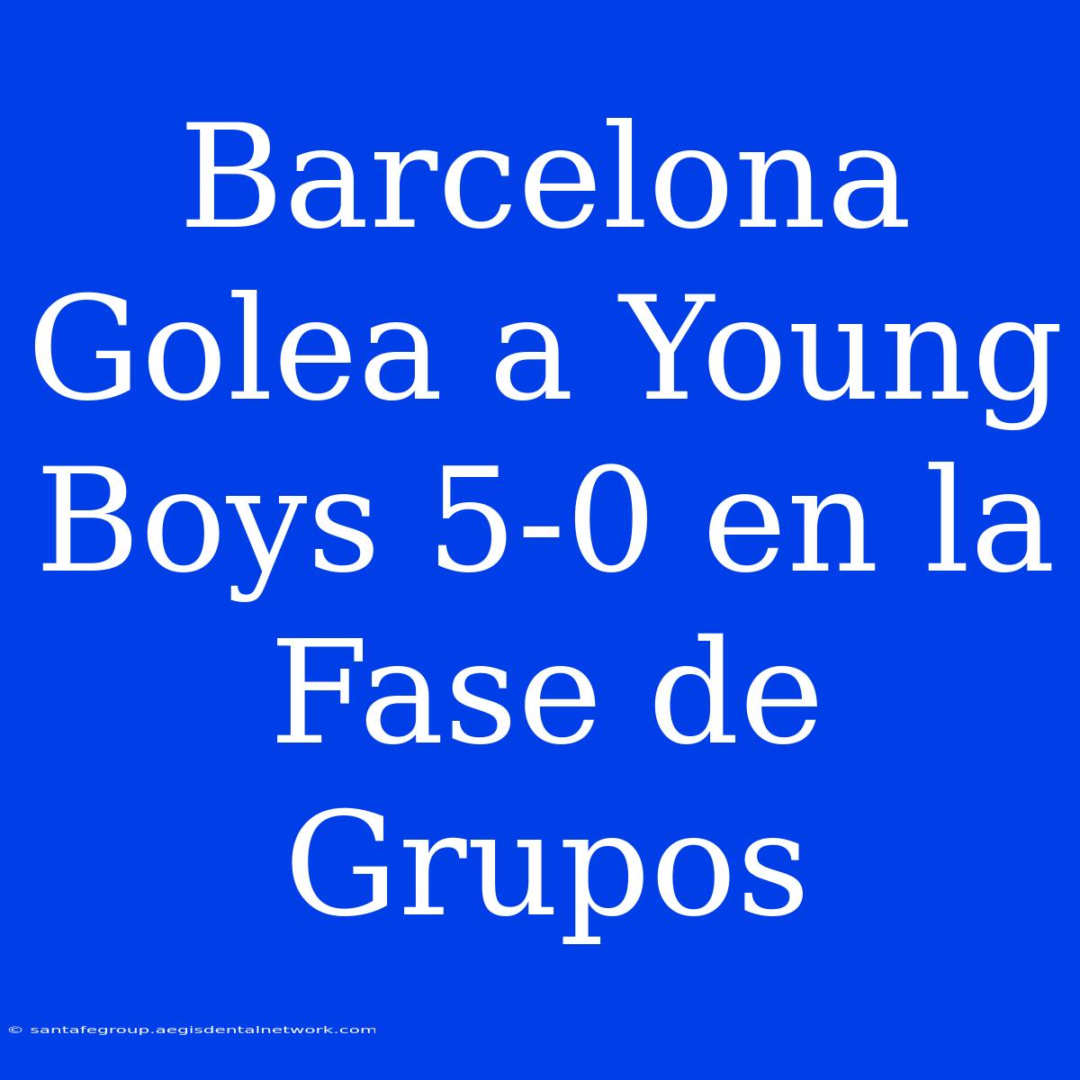 Barcelona Golea A Young Boys 5-0 En La Fase De Grupos