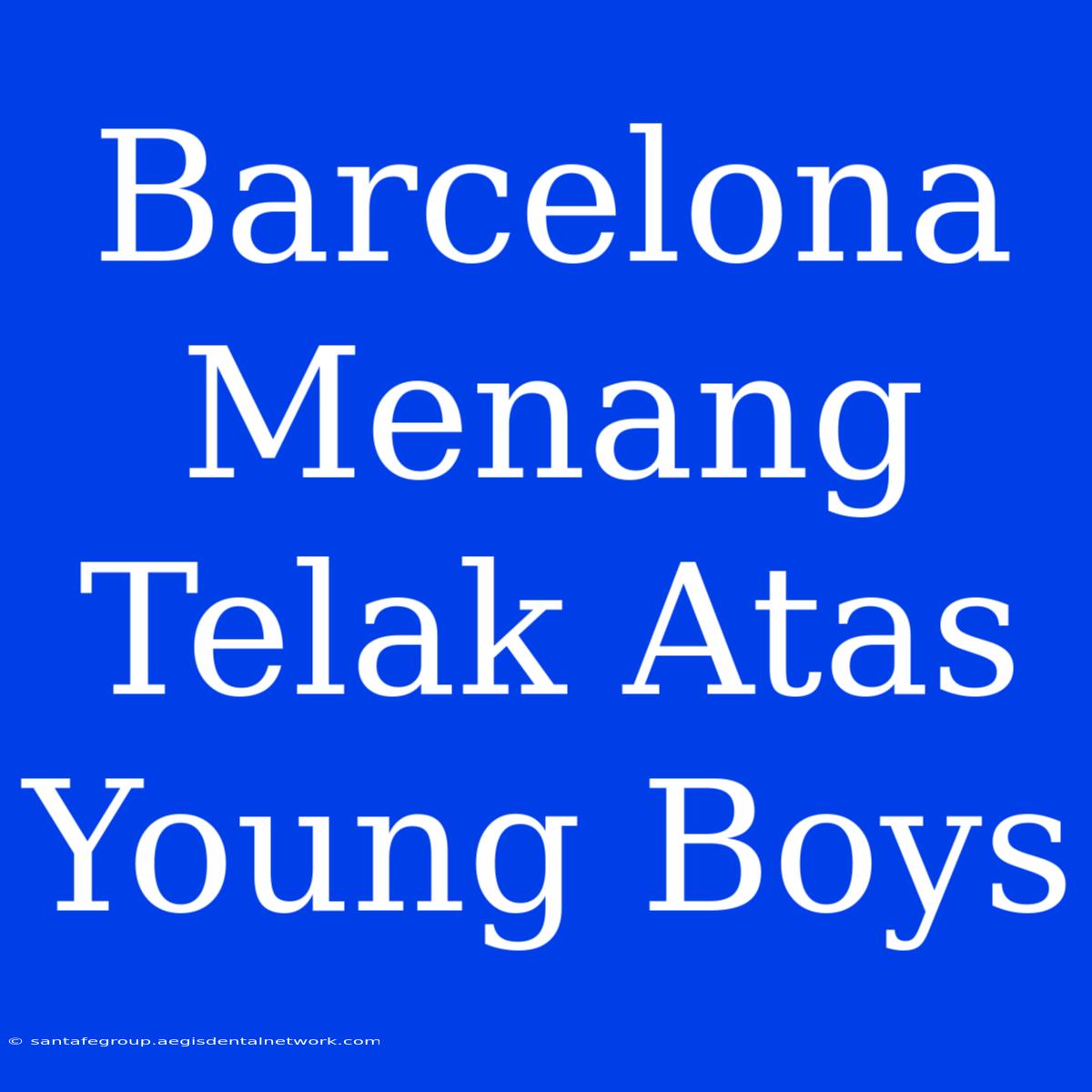 Barcelona Menang Telak Atas Young Boys