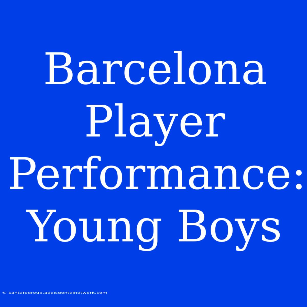 Barcelona Player Performance: Young Boys