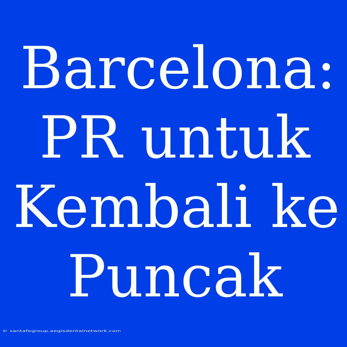 Barcelona: PR Untuk Kembali Ke Puncak