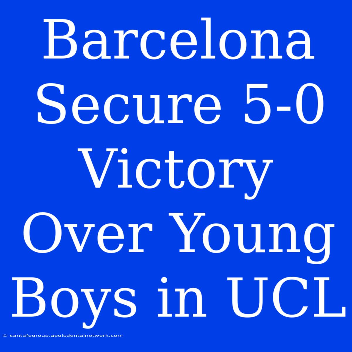 Barcelona Secure 5-0 Victory Over Young Boys In UCL