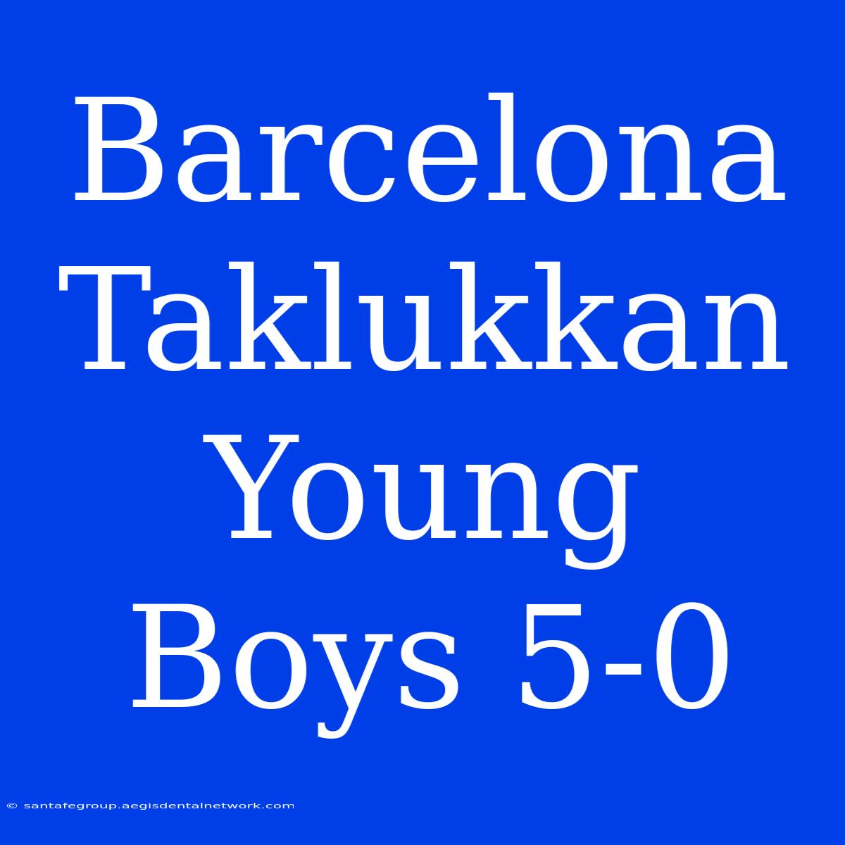 Barcelona Taklukkan Young Boys 5-0