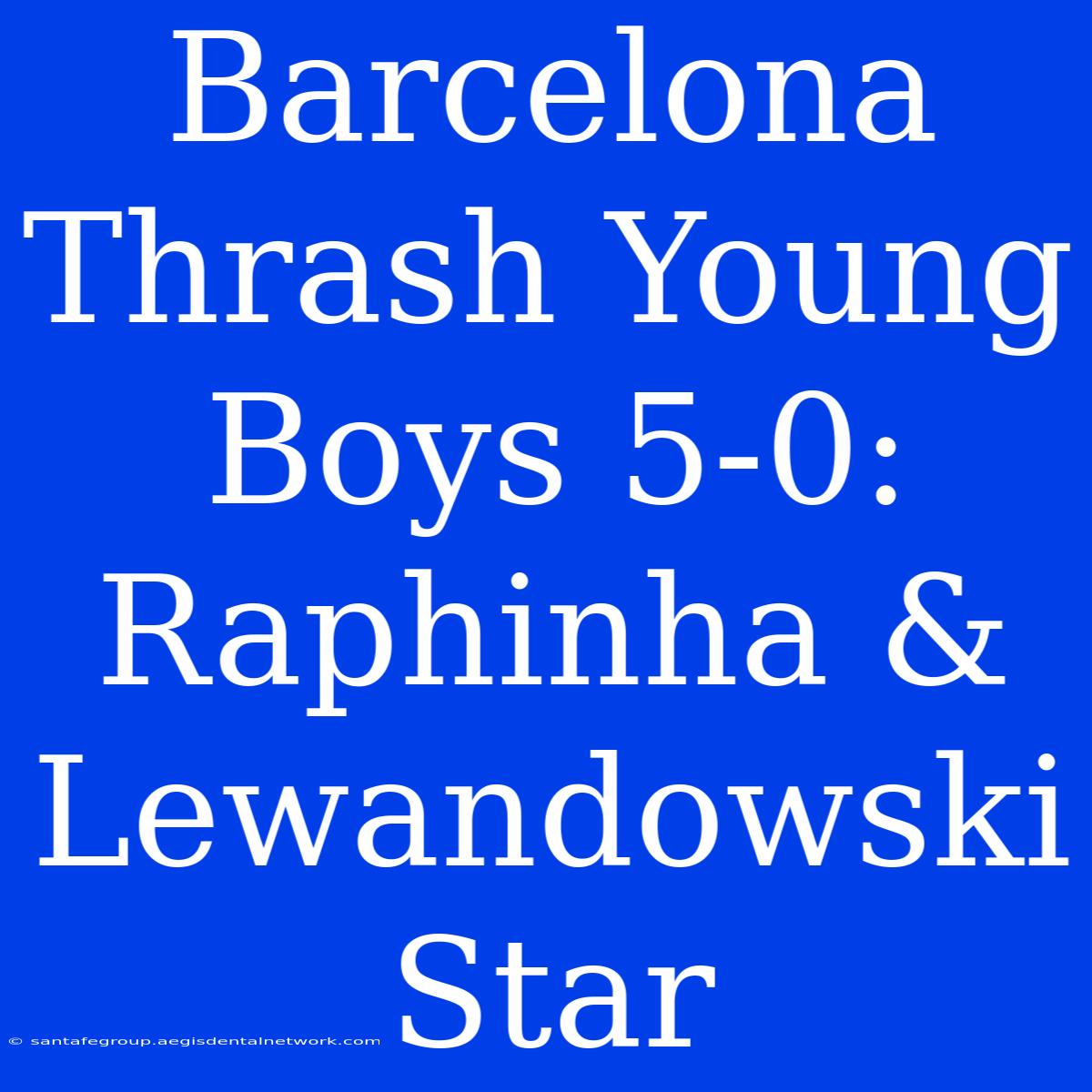 Barcelona Thrash Young Boys 5-0: Raphinha & Lewandowski Star