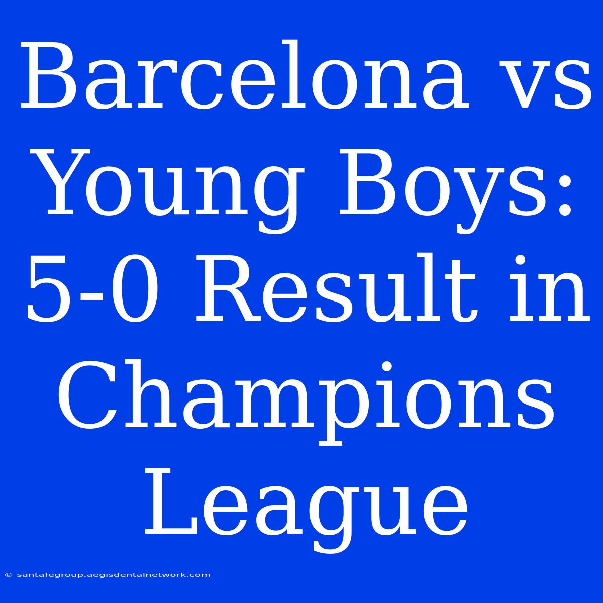 Barcelona Vs Young Boys: 5-0 Result In Champions League