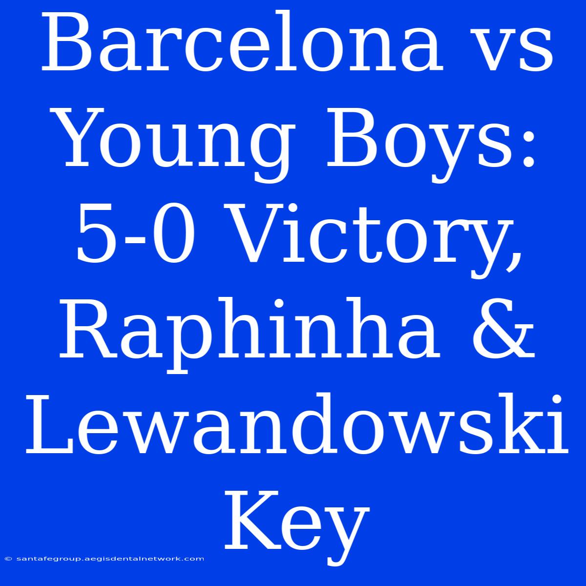 Barcelona Vs Young Boys: 5-0 Victory, Raphinha & Lewandowski Key