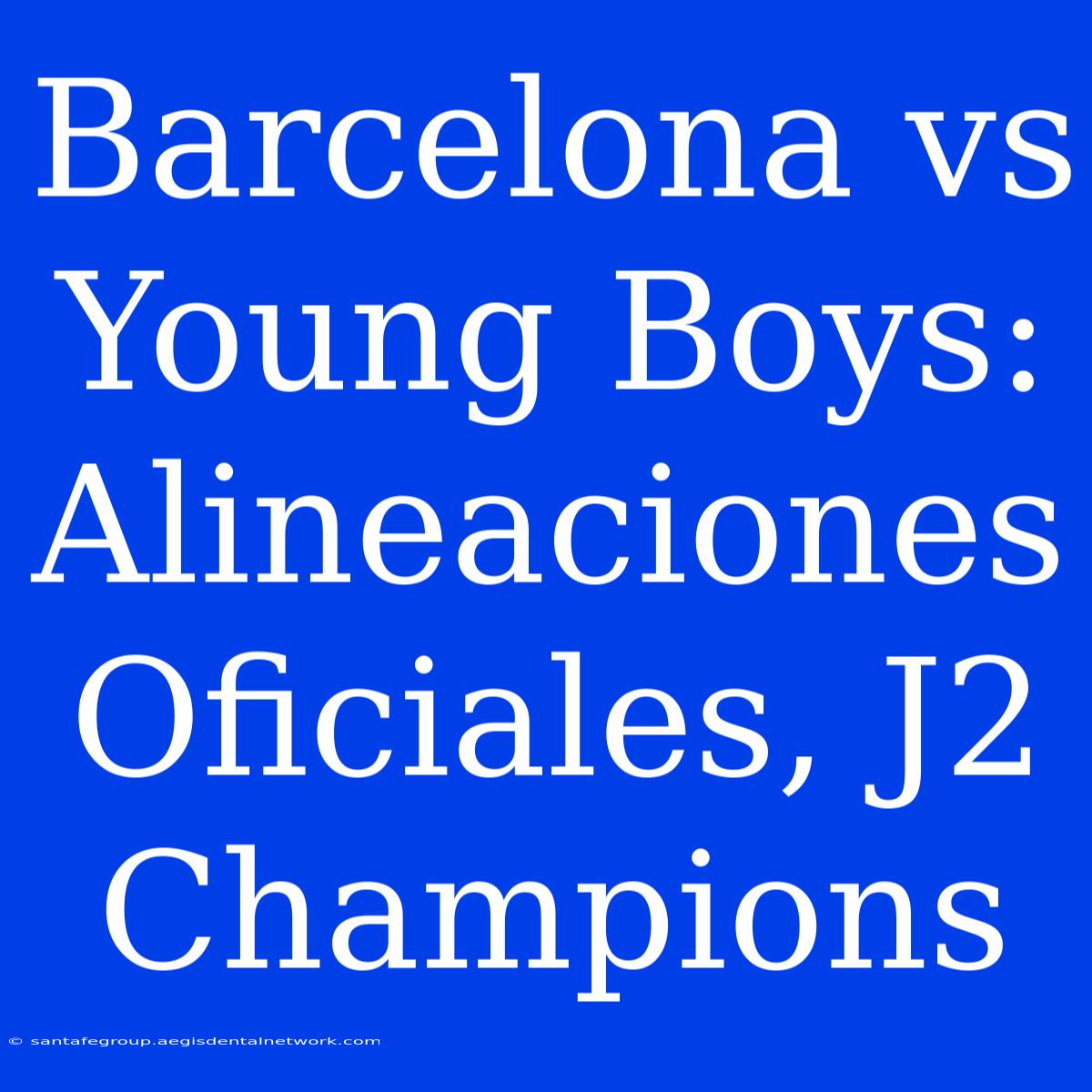 Barcelona Vs Young Boys: Alineaciones Oficiales, J2 Champions