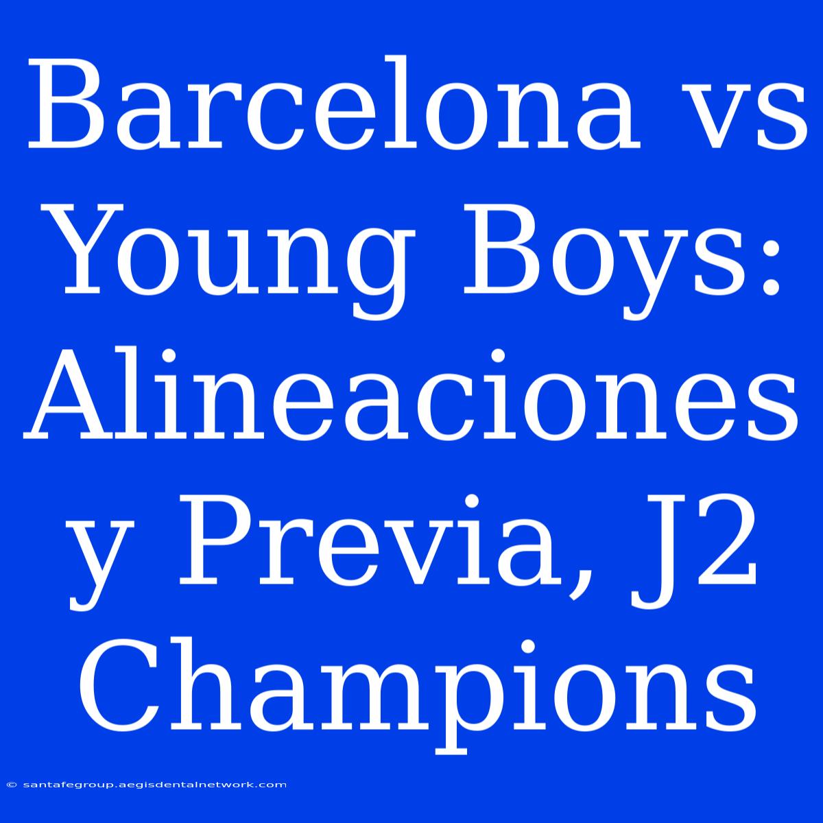 Barcelona Vs Young Boys: Alineaciones Y Previa, J2 Champions