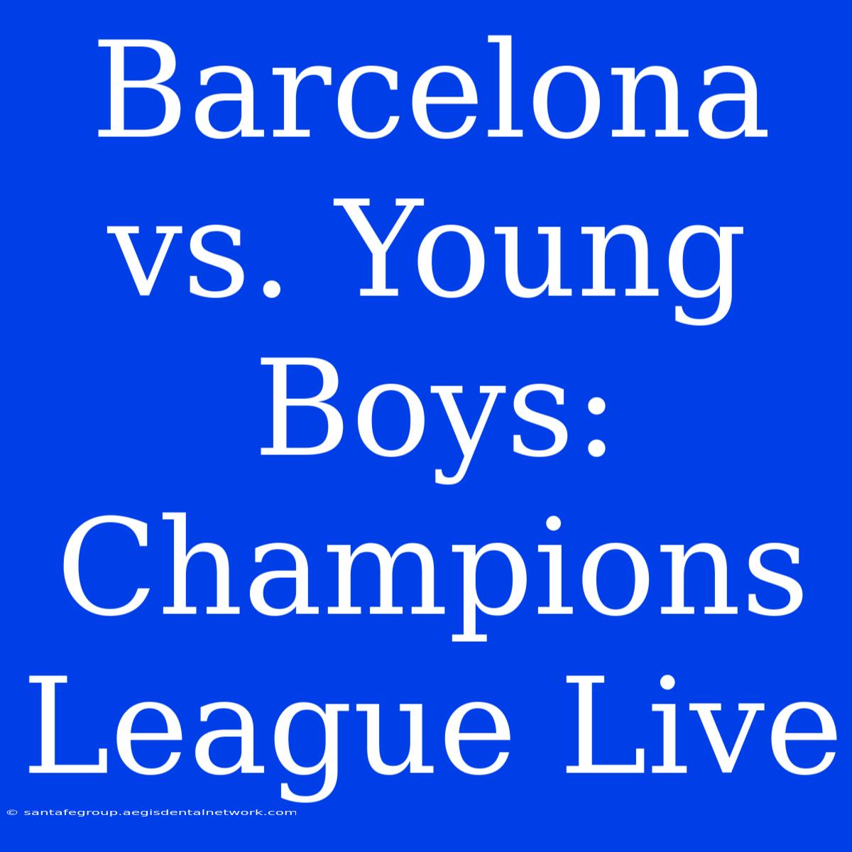 Barcelona Vs. Young Boys: Champions League Live