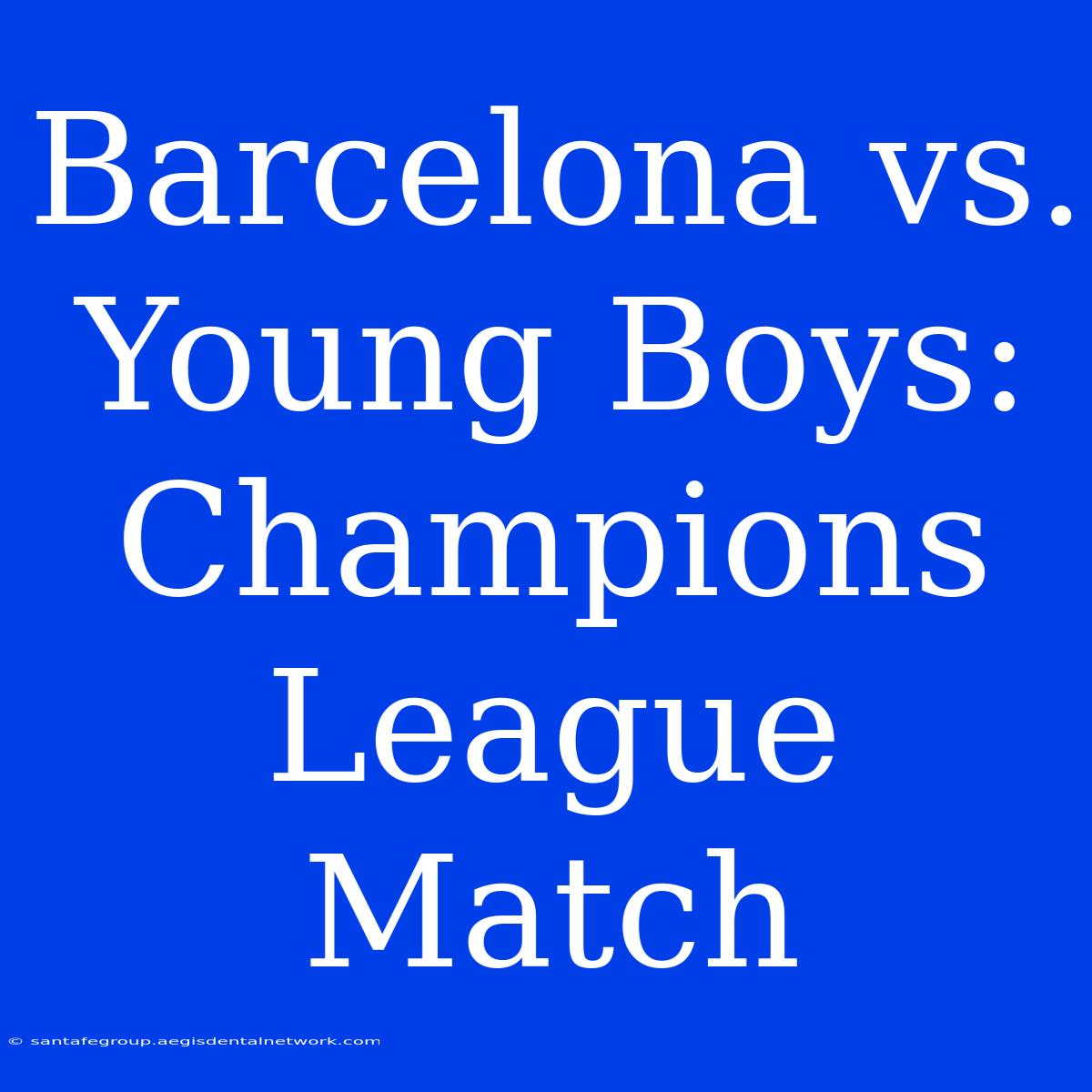 Barcelona Vs. Young Boys: Champions League Match