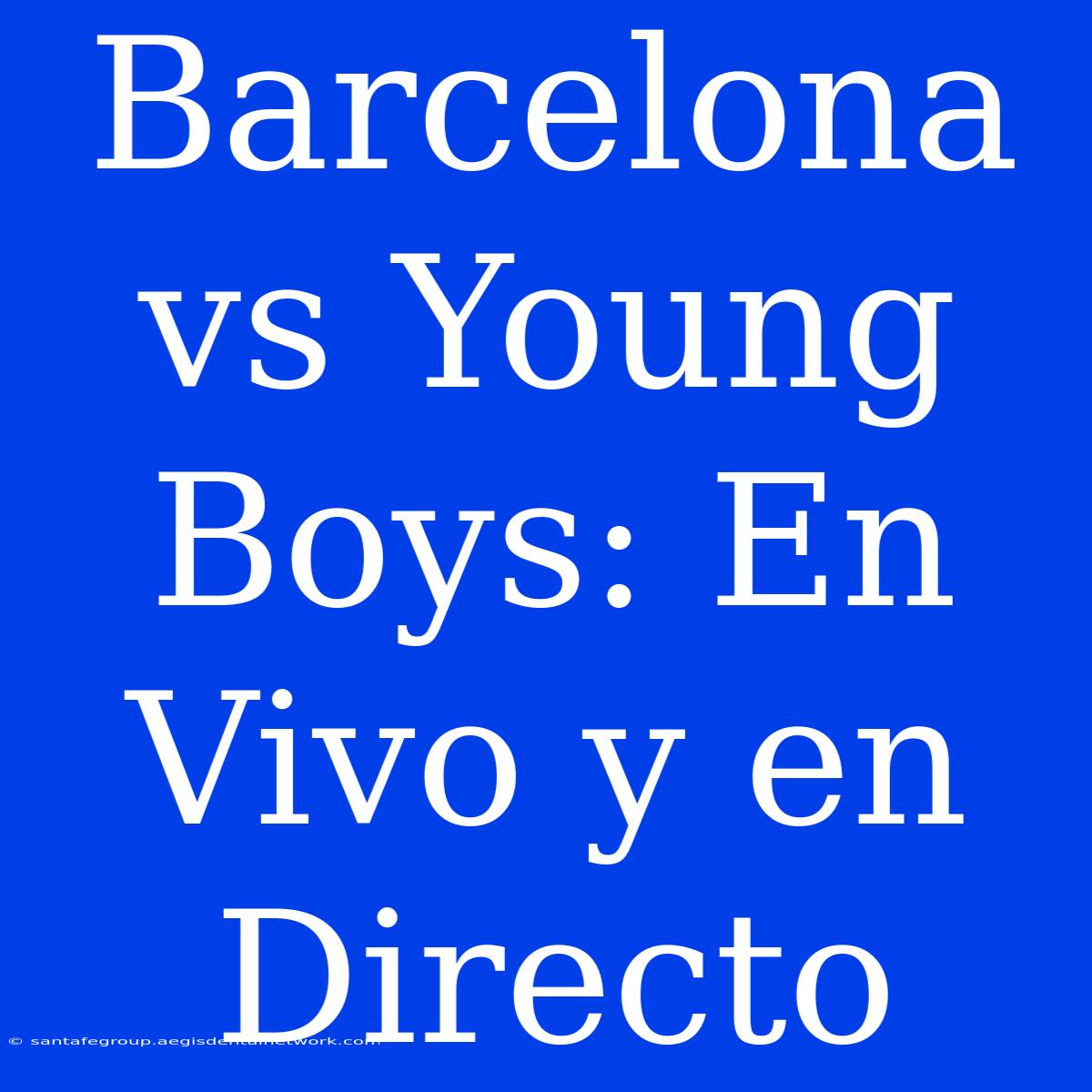 Barcelona Vs Young Boys: En Vivo Y En Directo