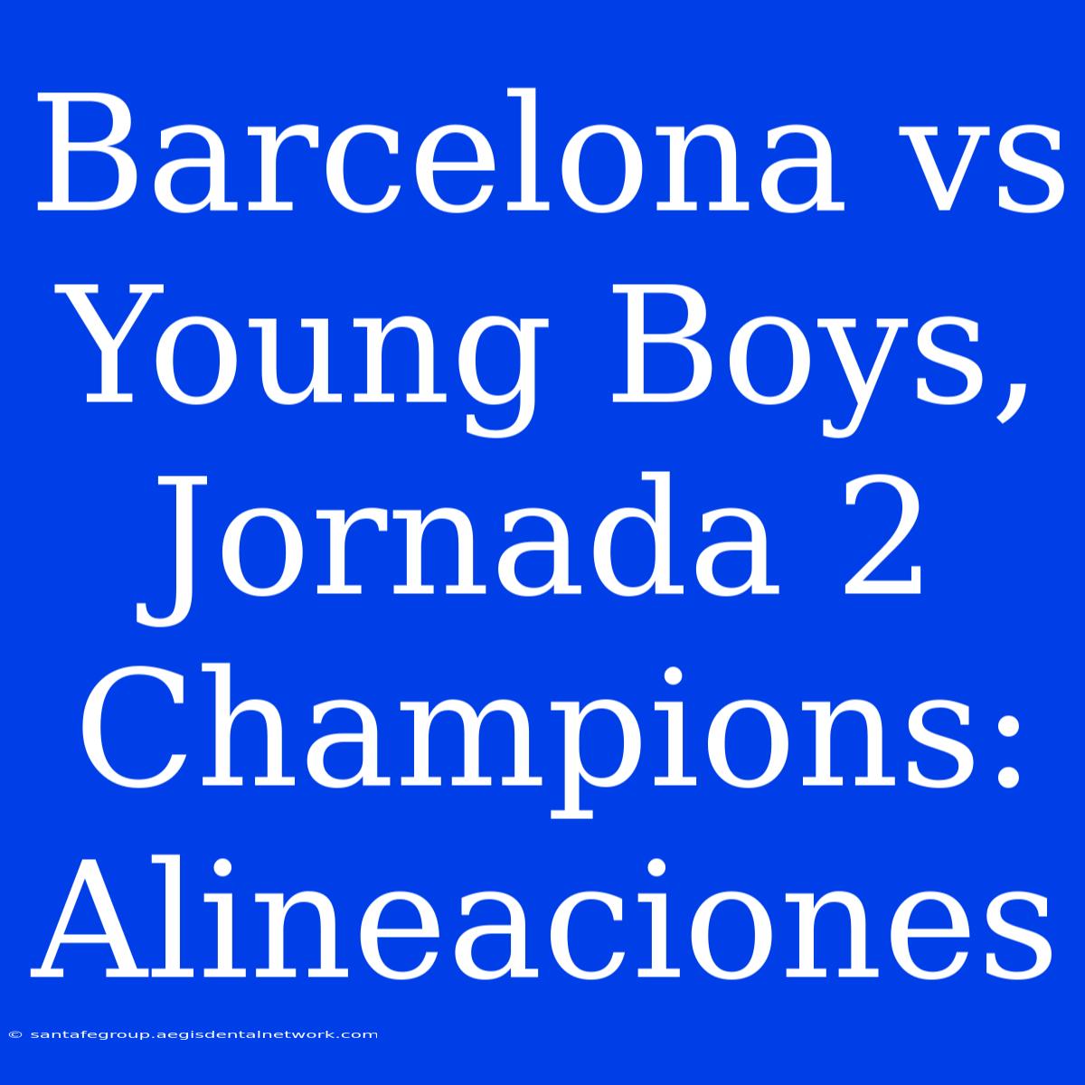 Barcelona Vs Young Boys, Jornada 2 Champions: Alineaciones 