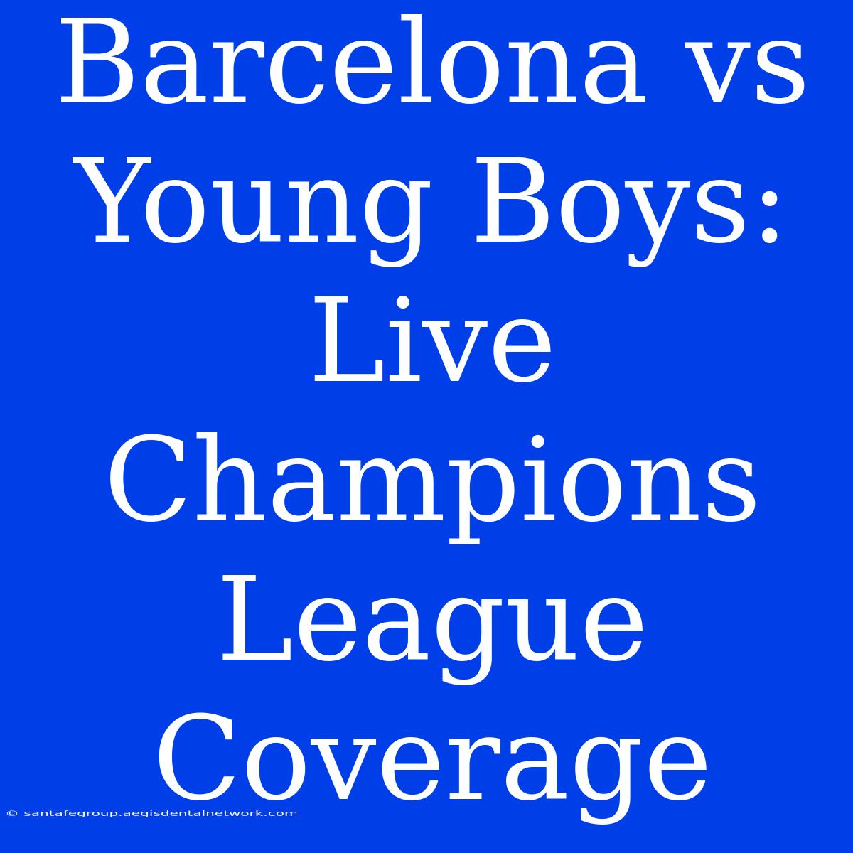 Barcelona Vs Young Boys: Live Champions League Coverage 