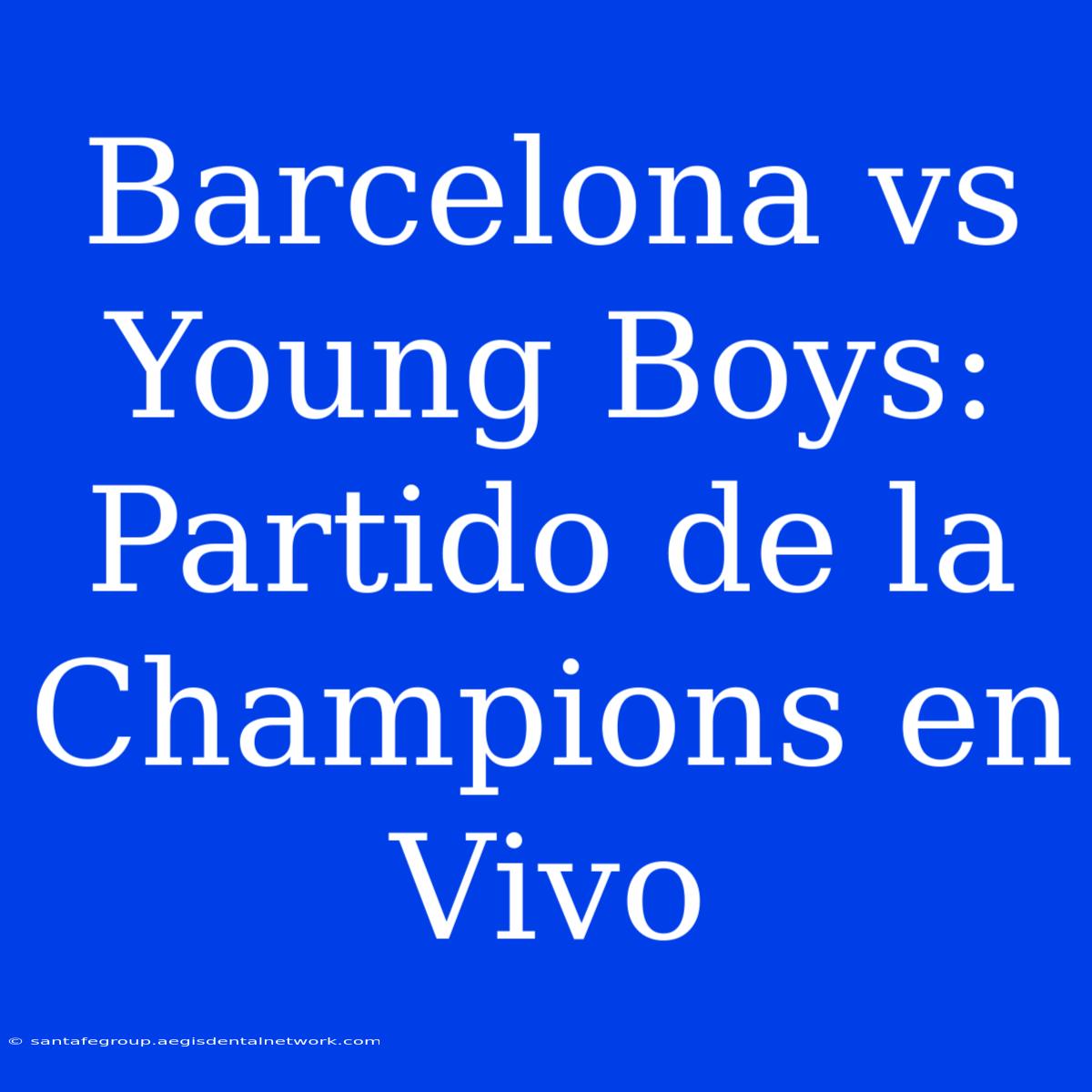 Barcelona Vs Young Boys: Partido De La Champions En Vivo 