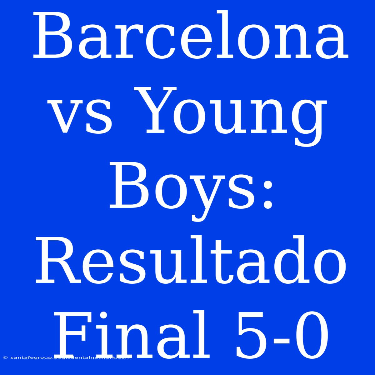 Barcelona Vs Young Boys: Resultado Final 5-0 