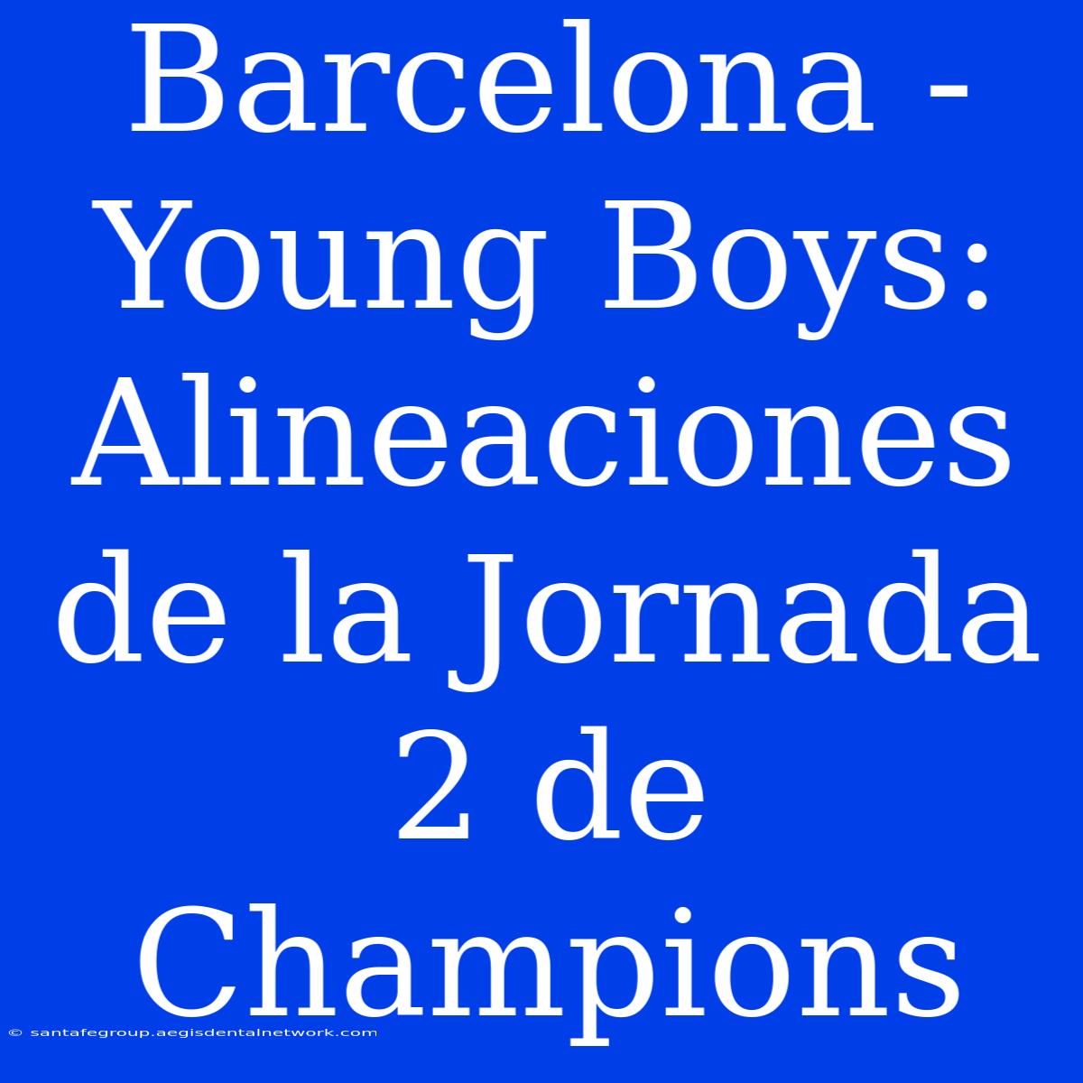 Barcelona - Young Boys: Alineaciones De La Jornada 2 De Champions