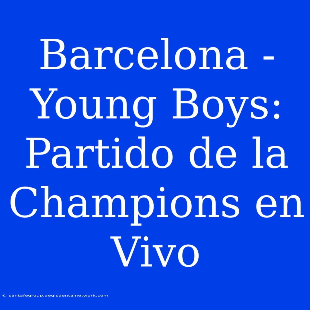 Barcelona - Young Boys: Partido De La Champions En Vivo